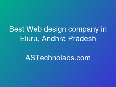 Best Web design company in Eluru, Andhra Pradesh  at ASTechnolabs.com